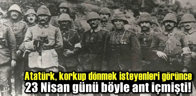 Atatürk 23 Nisan günü böyle ant içmişti!