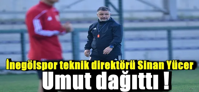 İnegölspor teknik direktörü Sinan Yücer umut dağıttı !