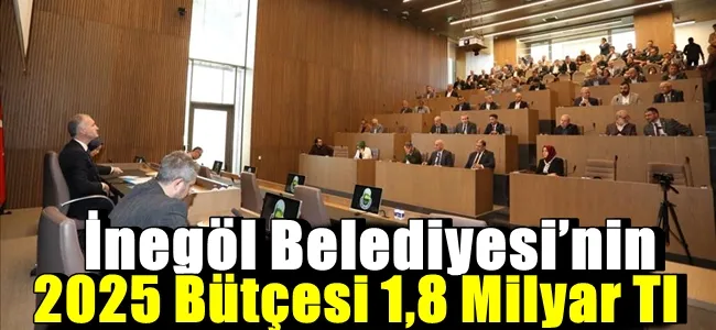 İnegöl Belediyesi’nin 2025 Bütçesi 1,8 Milyar Tl