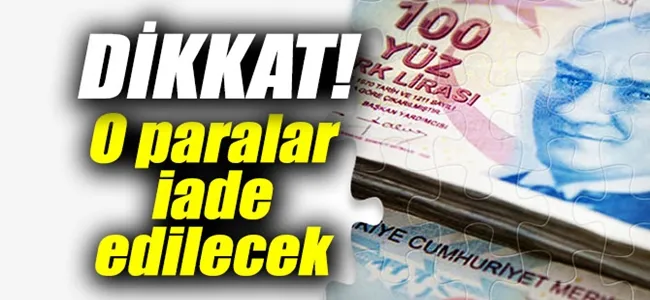 Dikkat! O paralar vatandaşa iade edilecek