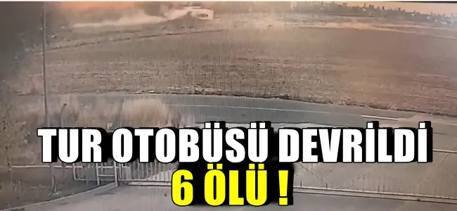 TUR OTOBÜSÜ DEVRİLDİ; 6 ÖLÜ !