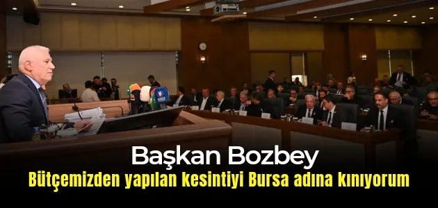 Başkan Bozbey: “ Bütçemizden yapılan kesintiyi Bursa adına kınıyorum”