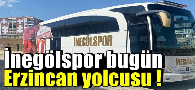 İnegölspor bugün Erzincan yolcusu !