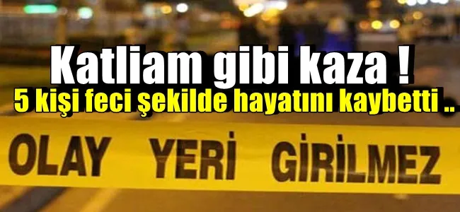 Katliam gibi kaza ! 5 kişi feci şekilde hayatını kaybetti ..