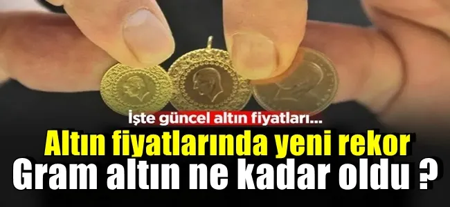 Altın fiyatlarında yeni rekor: Gram altın ne kadar oldu ?