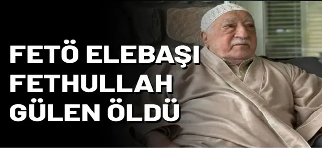 Fetullah Gülen öldü