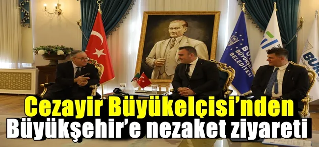 Cezayir Büyükelçisi’nden Büyükşehir’e nezaket ziyareti