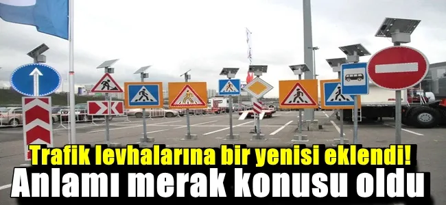 Trafik levhalarına bir yenisi eklendi! Anlamı merak konusu oldu