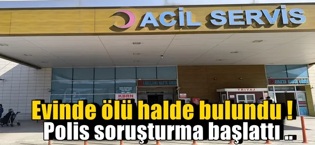 Evinde ölü halde bulundu !