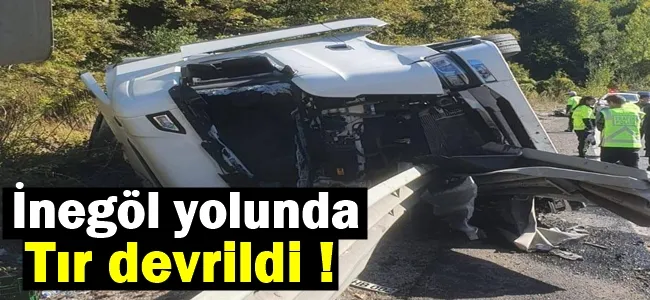 İnegöl yolunda tır devrildi !