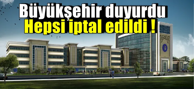 Büyükşehir duyurdu hepsi iptal edildi !