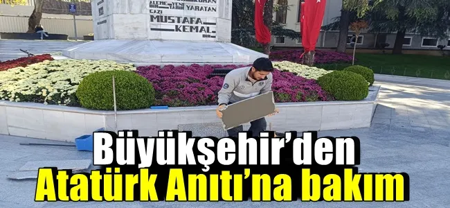 Büyükşehir’den Atatürk Anıtı’na bakım