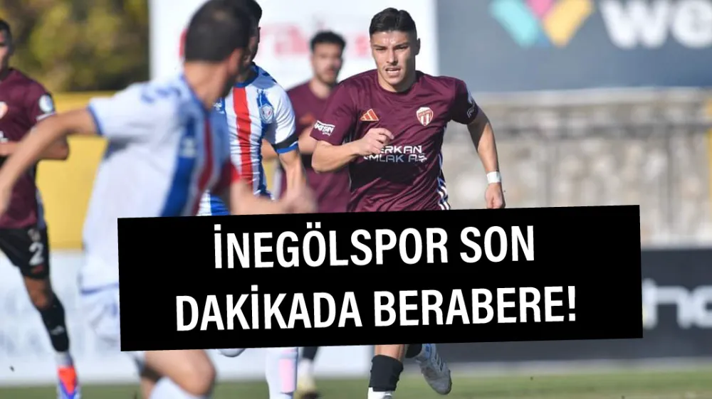 İnegölspor son dakikada berabere kaldı!