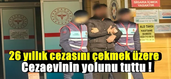 26 yıllık cezasını çekmek üzere cezaevinin yolunu tuttu !