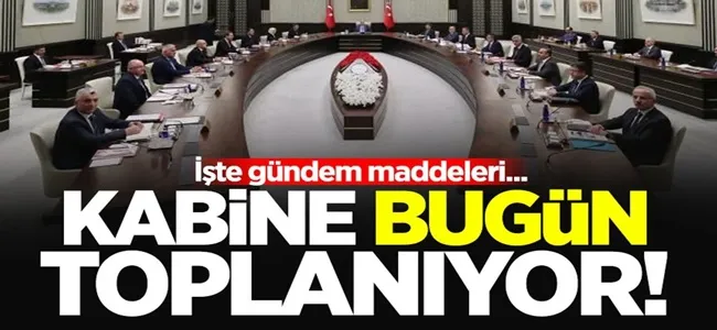 Kabine bugün toplanıyor: Gündemde neler var?