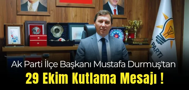 Ak Parti İlçe Başkanı Mustafa Durmuş