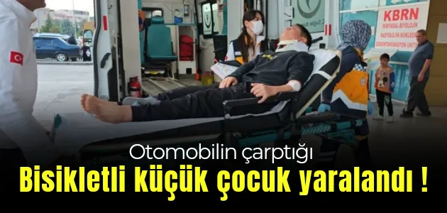 Otomobilin çarptığı bisikletli çocuk yaralandı ! 