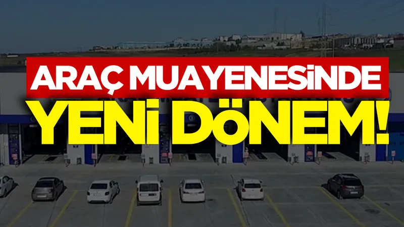 Araç muayenesinde yeni dönem !