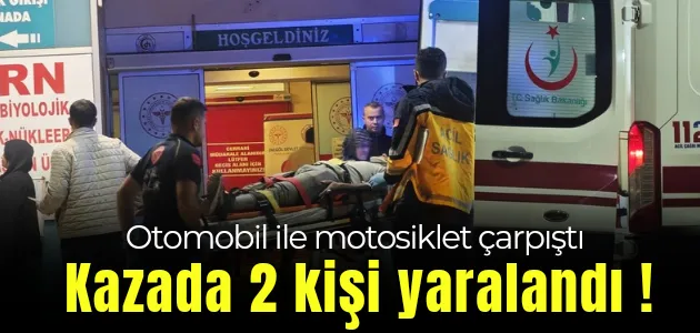 Otomobil ile motosikletin karıştığı kazada 2 kişi yaralandı !