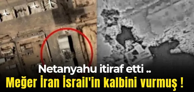 Netanyahu itiraf etti: Meğer İran İsrail