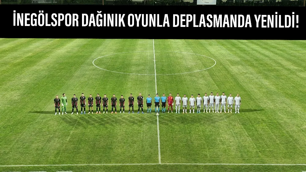 İnegölspor dağınık oyunla deplasmanda yenildi!