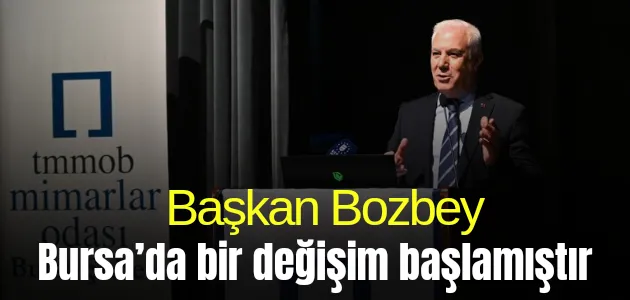 Başkan Bozbey: Bursa’da bir değişim başlamıştır