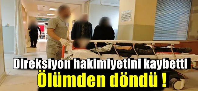 Direksiyon hakimiyetini kaybetti ölümden döndü !