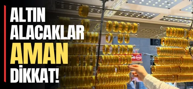 Altın alacaklar yatırım yapacaklar dikkat !