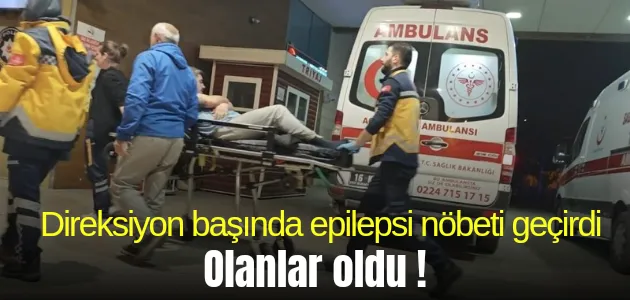 Direksiyon başında epilepsi nöbeti geçirdi olanlar oldu !