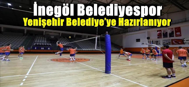 İnegöl Belediyespor Yenişehir Belediye’ye Hazırlanıyor