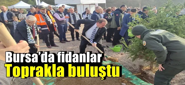 Bursa’da fidanlar toprakla buluştu