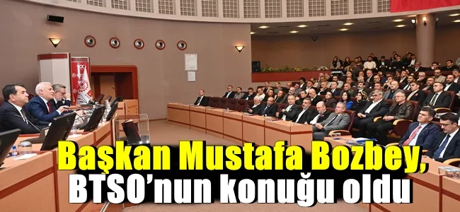 Başkan Mustafa Bozbey, BTSO’nun konuğu oldu