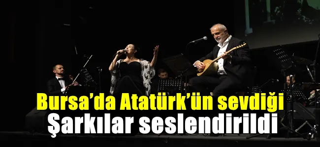 Bursa’da Atatürk’ün sevdiği şarkılar seslendirildi