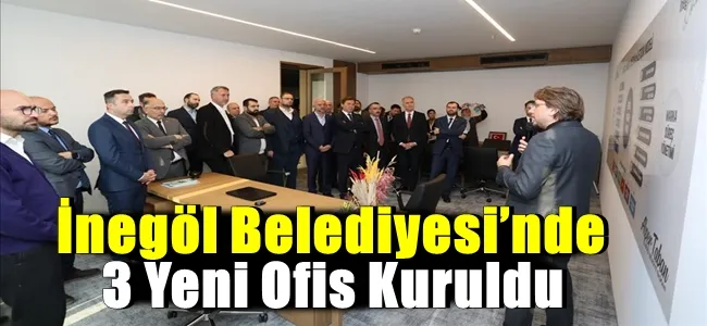 İnegöl Belediyesi’nde 3 Yeni Ofis Kuruldu