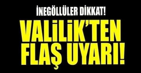 İnegöllüler dikkat Valilikten flaş uyarı !