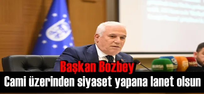 Başkan Bozbey, “Cami üzerinden siyaset yapana lanet olsun”