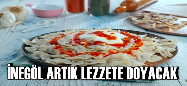 İNEGÖL ARTIK LEZZETE DOYACAK