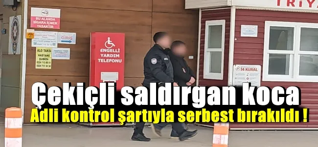 Çekiçli saldırgan koca serbest bırakıldı !