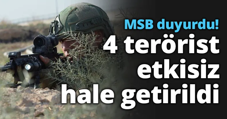 MSB duyurdu: 4 terörist etkisiz hale getirildi