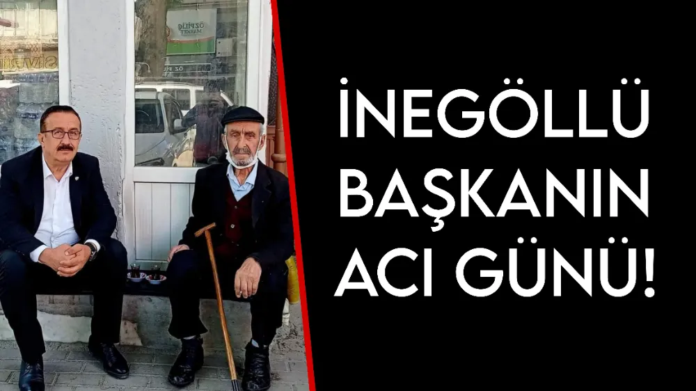 İnegöllü başkanın acı günü!