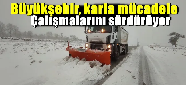 Büyükşehir, karla mücadele çalışmalarını sürdürüyor