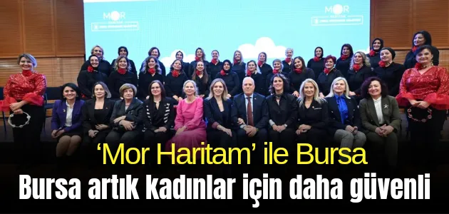 ‘Mor Haritam’ ile Bursa artık kadınlar için daha güvenli