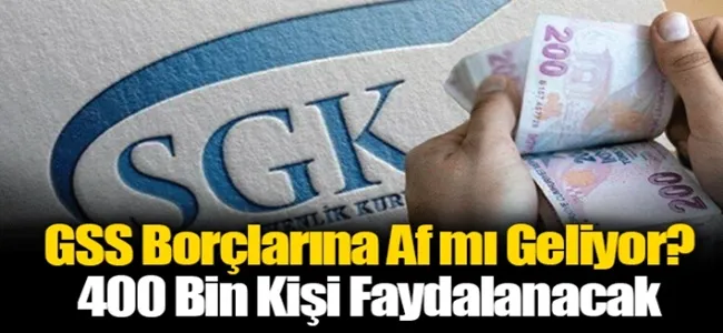 Borçlara af geliyor, GSS