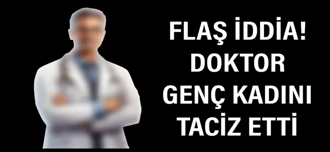 Doktordan taciz iddiası!