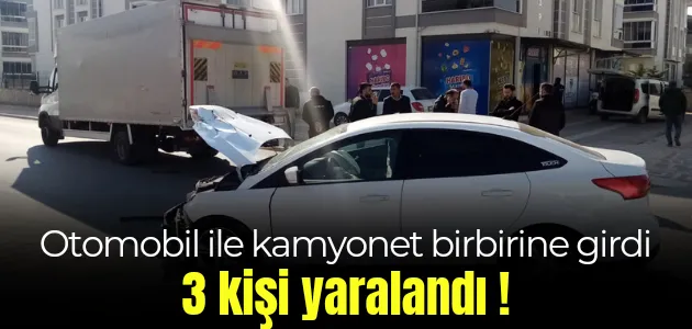 Otomobil ile kamyonet birbirine girdi 3 kişi yaralandı !