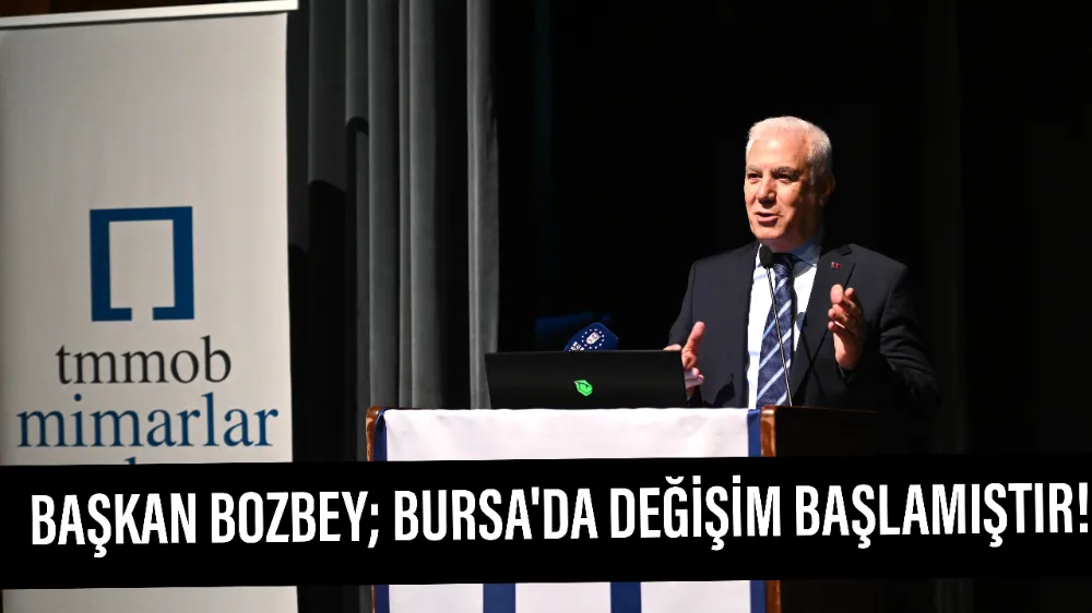 Başkan Bozbey: Bursa’da bir değişim başlamıştır