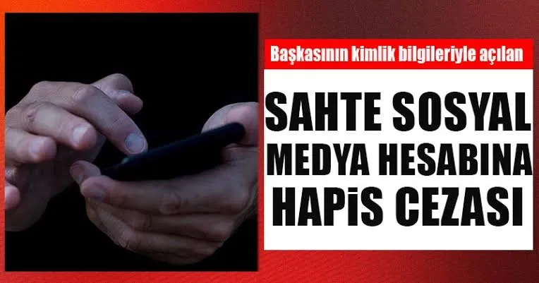 Sahte Sosyal Medya Hesabı Açan Kişiye 2 Yıl 1 Ay Hapis Cezası