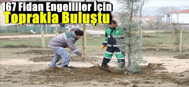 167 Fidan Engelliler İçin Toprakla Buluştu