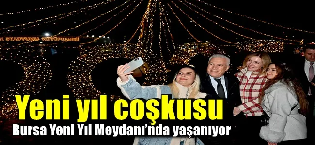 Yeni yıl coşkusu, Bursa Yeni Yıl Meydanı’nda yaşanıyor