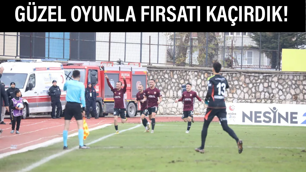 Güzel oyunla fırsatı kaçırdık!